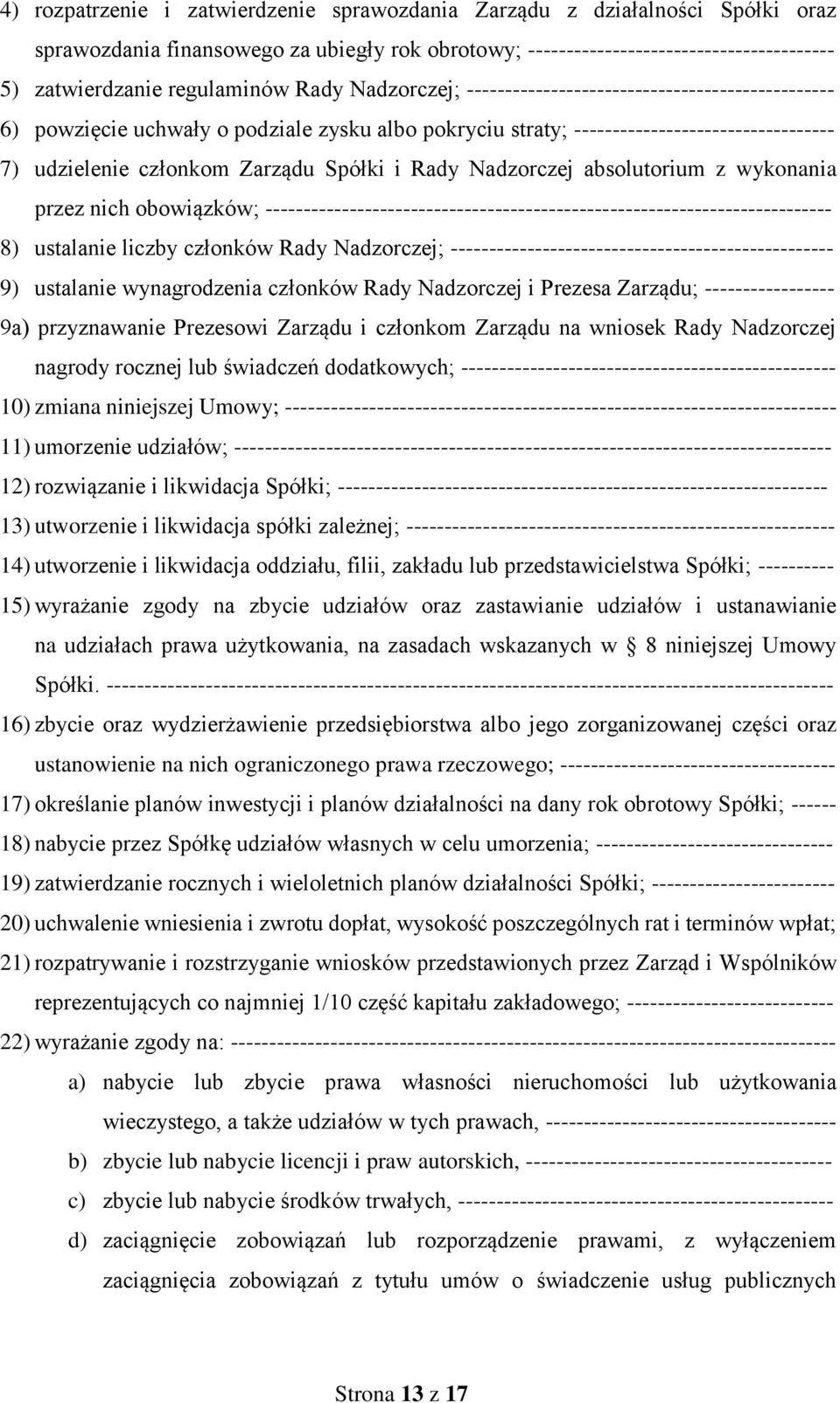 i Rady Nadzorczej absolutorium z wykonania przez nich obowiązków; -------------------------------------------------------------------------- 8) ustalanie liczby członków Rady Nadzorczej;