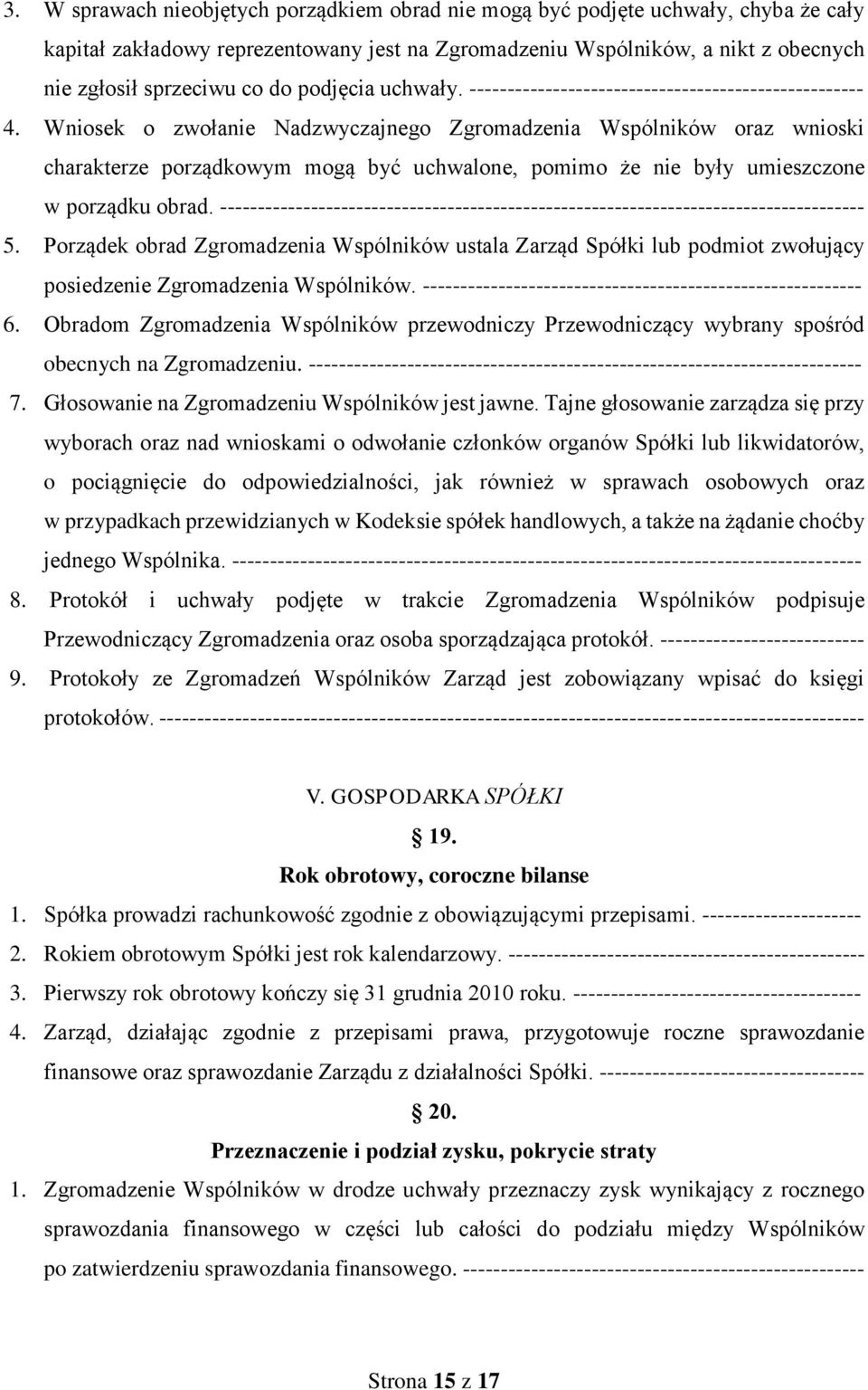 Wniosek o zwołanie Nadzwyczajnego Zgromadzenia Wspólników oraz wnioski charakterze porządkowym mogą być uchwalone, pomimo że nie były umieszczone w porządku obrad.