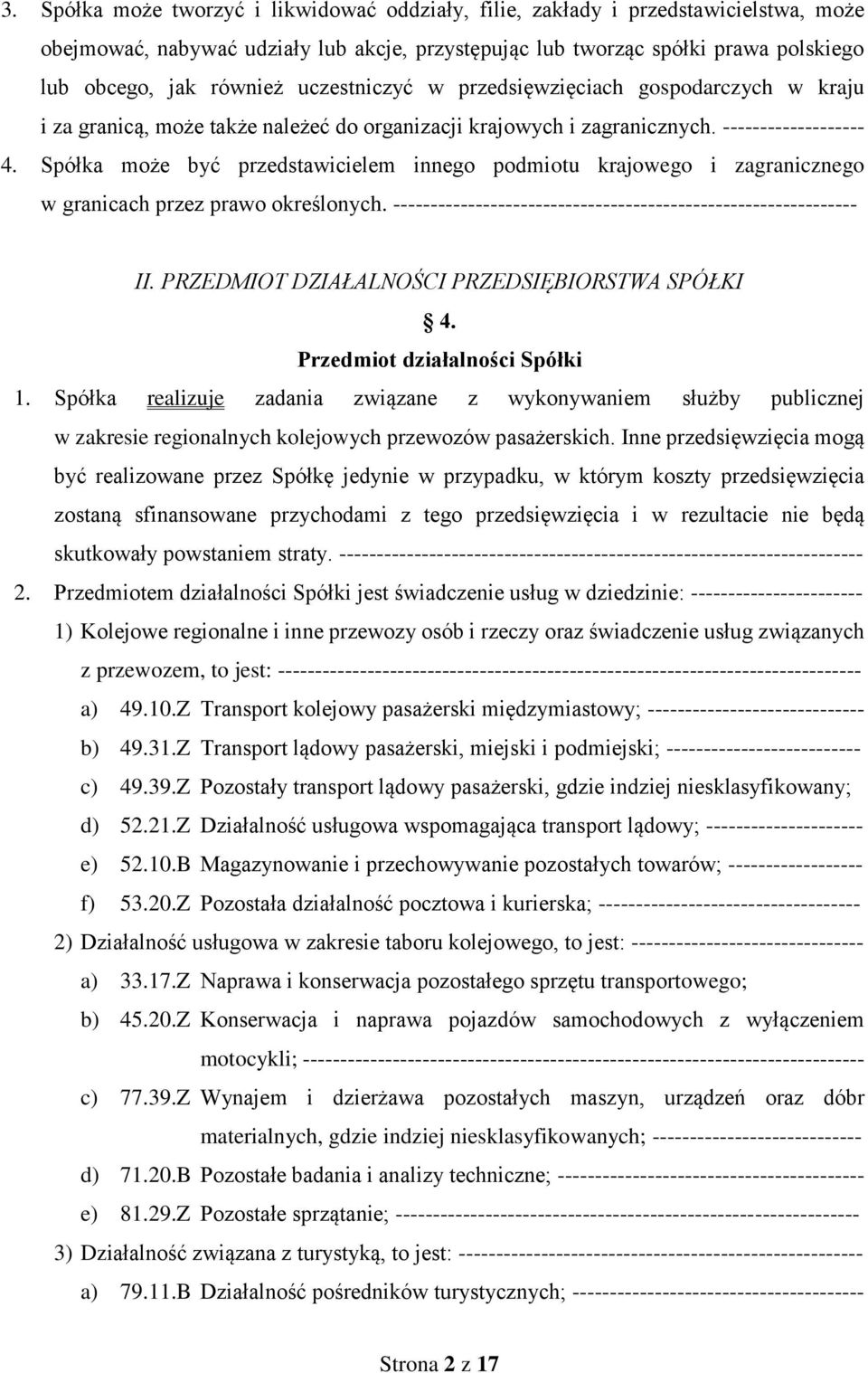 Spółka może być przedstawicielem innego podmiotu krajowego i zagranicznego w granicach przez prawo określonych. -------------------------------------------------------------- II.