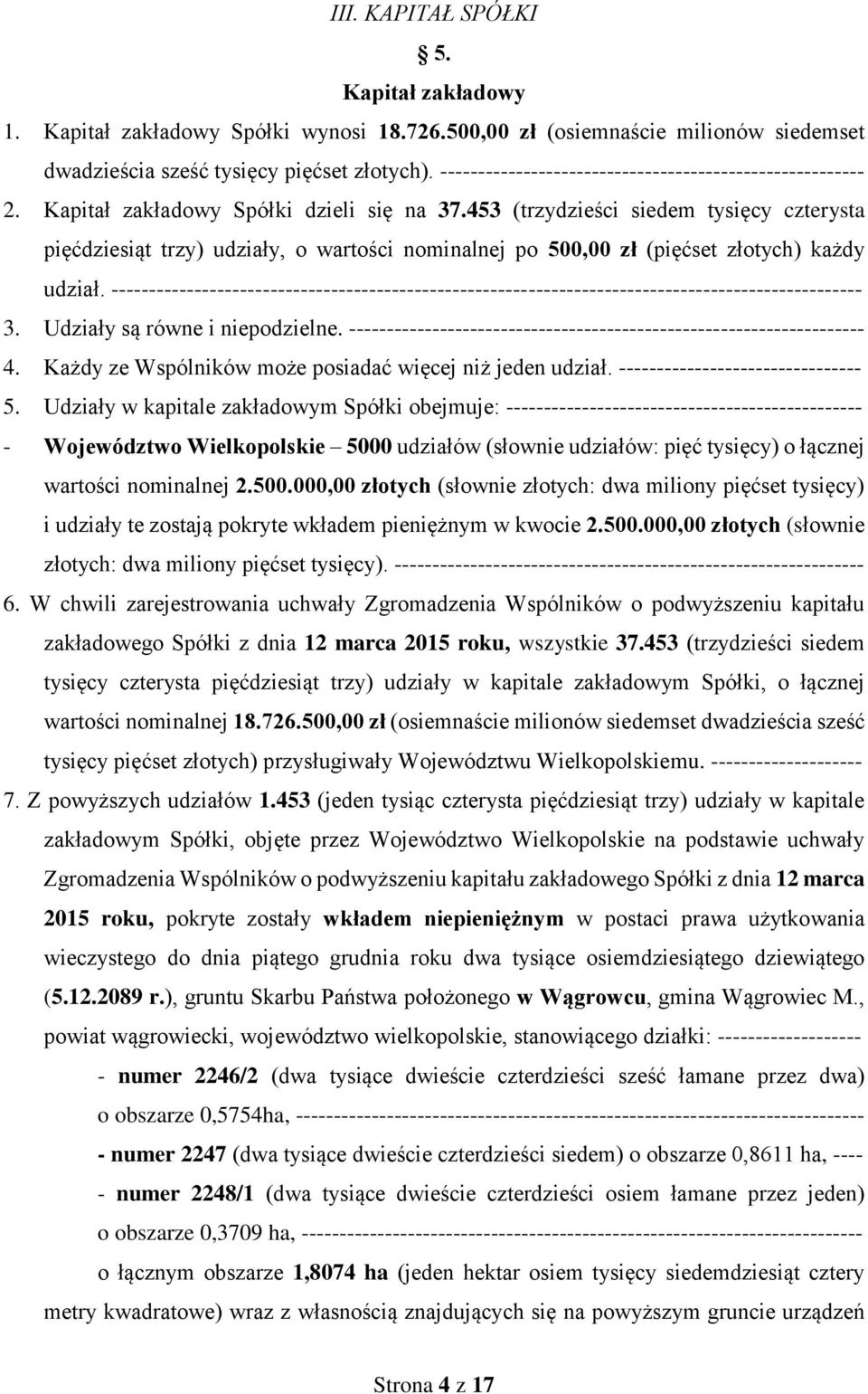 453 (trzydzieści siedem tysięcy czterysta pięćdziesiąt trzy) udziały, o wartości nominalnej po 500,00 zł (pięćset złotych) każdy udział.