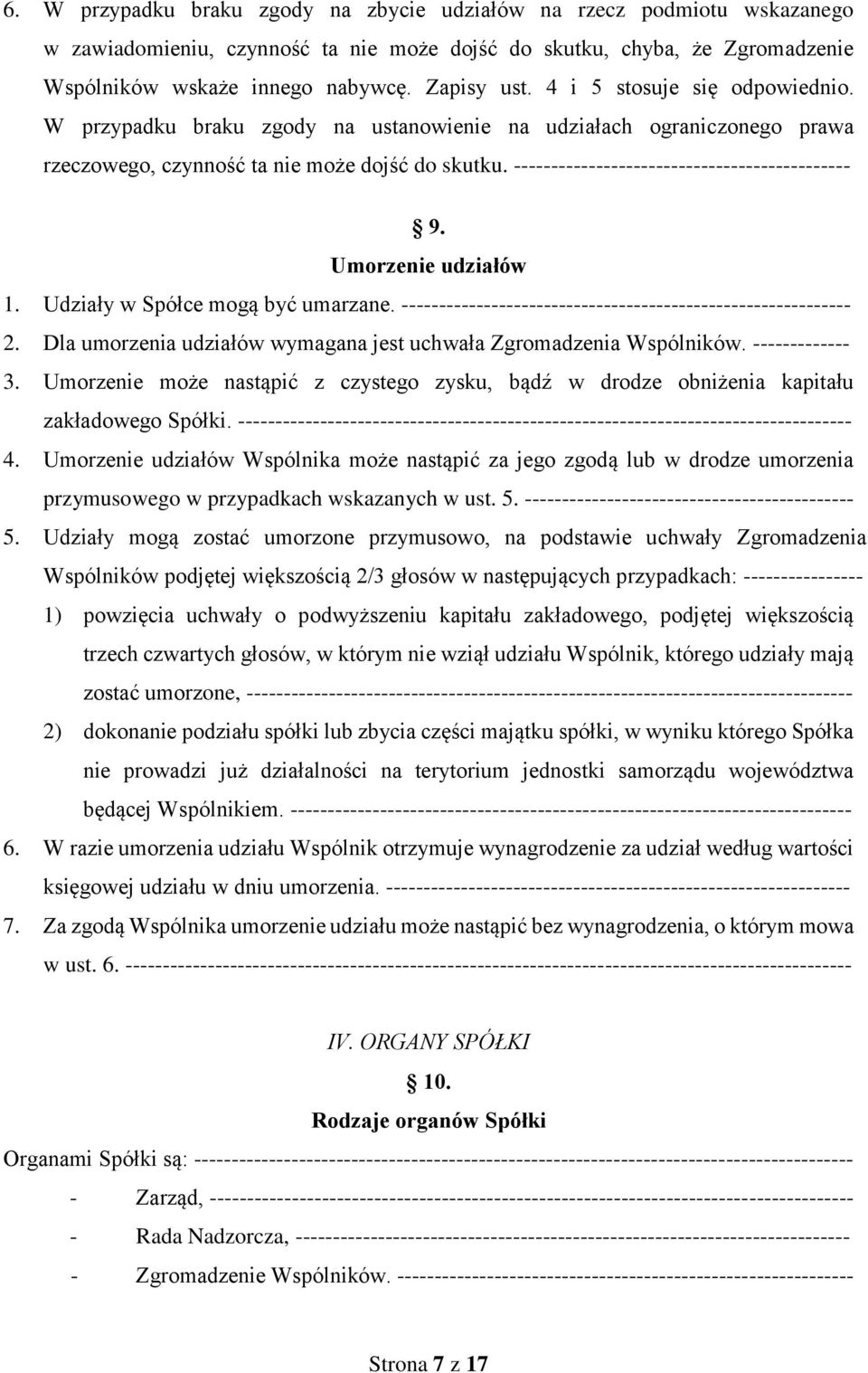 --------------------------------------------- 9. Umorzenie udziałów 1. Udziały w Spółce mogą być umarzane. ------------------------------------------------------------ 2.