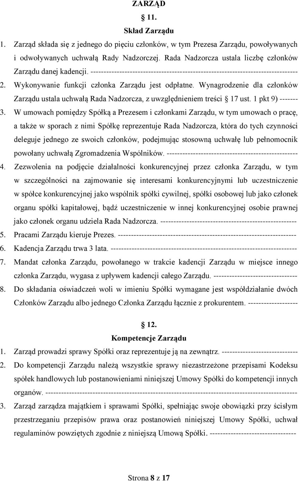 Wynagrodzenie dla członków Zarządu ustala uchwałą Rada Nadzorcza, z uwzględnieniem treści 17 ust. 1 pkt 9) ------- 3.