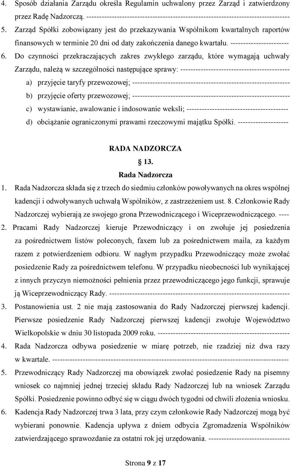 Do czynności przekraczających zakres zwykłego zarządu, które wymagają uchwały Zarządu, należą w szczególności następujące sprawy: ------------------------------------------- a) przyjęcie taryfy