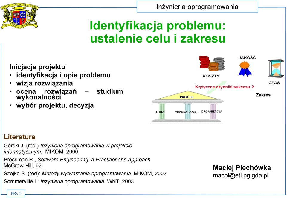 ) Inżynieria oprogramowania w projekcie informatycznym, MIKOM, 2000 Pressman R., Software Engineering: a Practitioner s Approach.