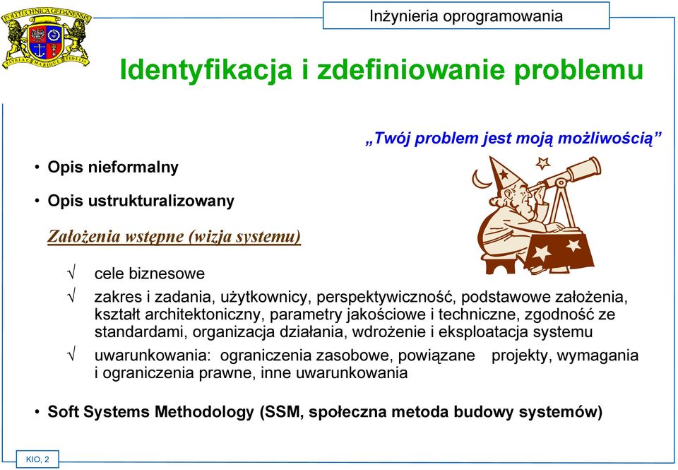 jakościowe i techniczne, zgodność ze standardami, organizacja działania, wdrożenie i eksploatacja systemu uwarunkowania: ograniczenia