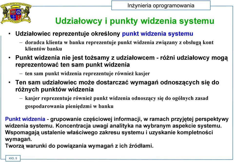 odnoszących się do różnych punktów widzenia kasjer reprezentuje również punkt widzenia odnoszący się do ogólnych zasad gospodarowania pieniędzmi w banku Punkt widzenia - grupowanie częściowej