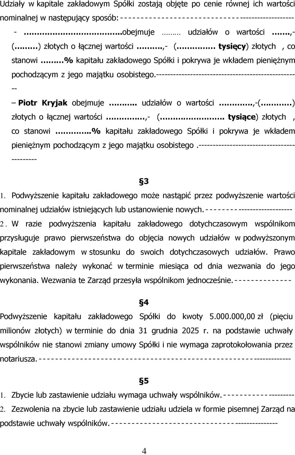 ------------------------------------------------- -- Piotr Kryjak obejmuje.. udziałów o wartości.,-( ) złotych o łącznej wartości,- (. tysiące) złotych, co stanowi.