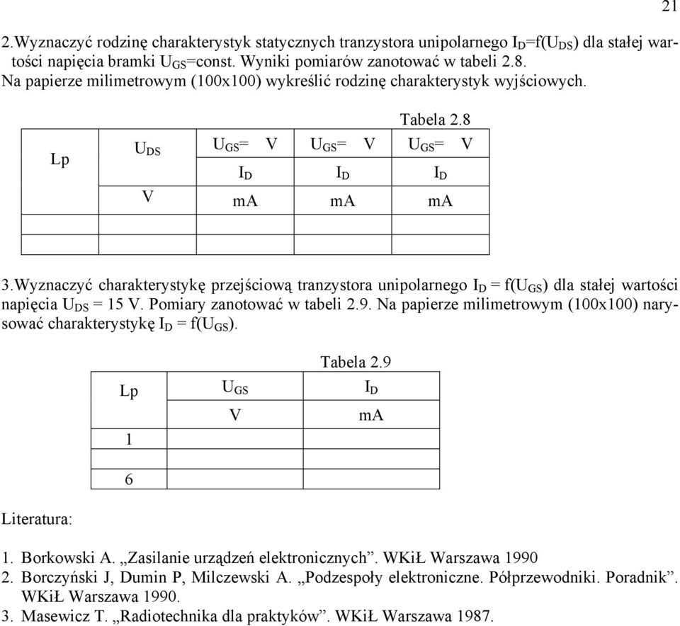 Wyznaczyć charakterystykę przejściową tranzystora unipolarnego D = f(u GS ) dla stałej wartości napięcia U DS = 15 V. Pomiary zanotować w tabeli 2.9.