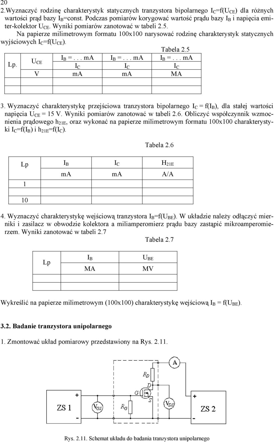 Na papierze milimetrowym formatu 100x100 narysować rodzinę charakterystyk statycznych wyjściowych C =f(u CE ). Tabela 2.5 U B =... ma B =... ma B =... ma Lp. CE C C C V ma ma MA 3.