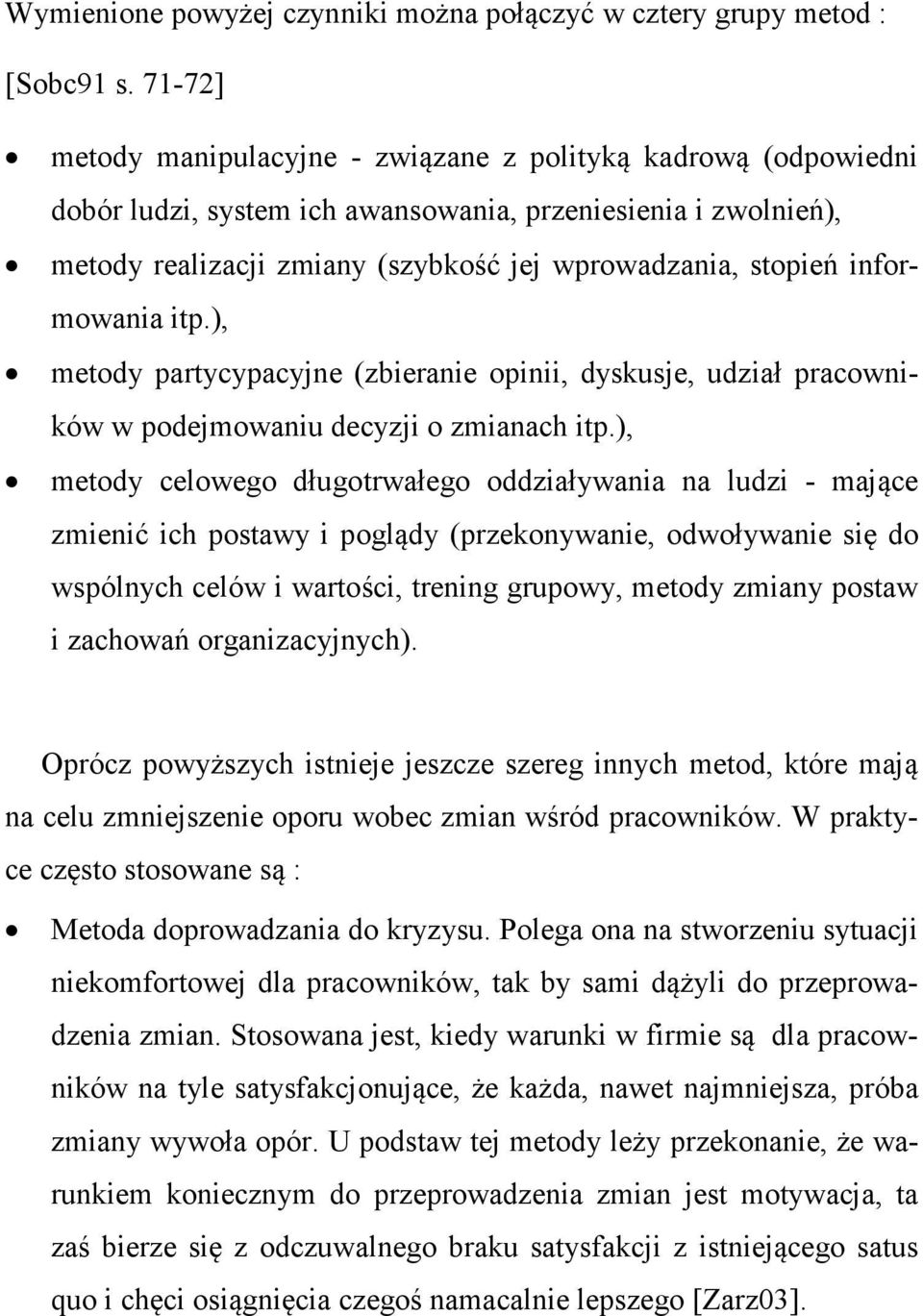 informowania itp.), metody partycypacyjne (zbieranie opinii, dyskusje, udział pracowników w podejmowaniu decyzji o zmianach itp.