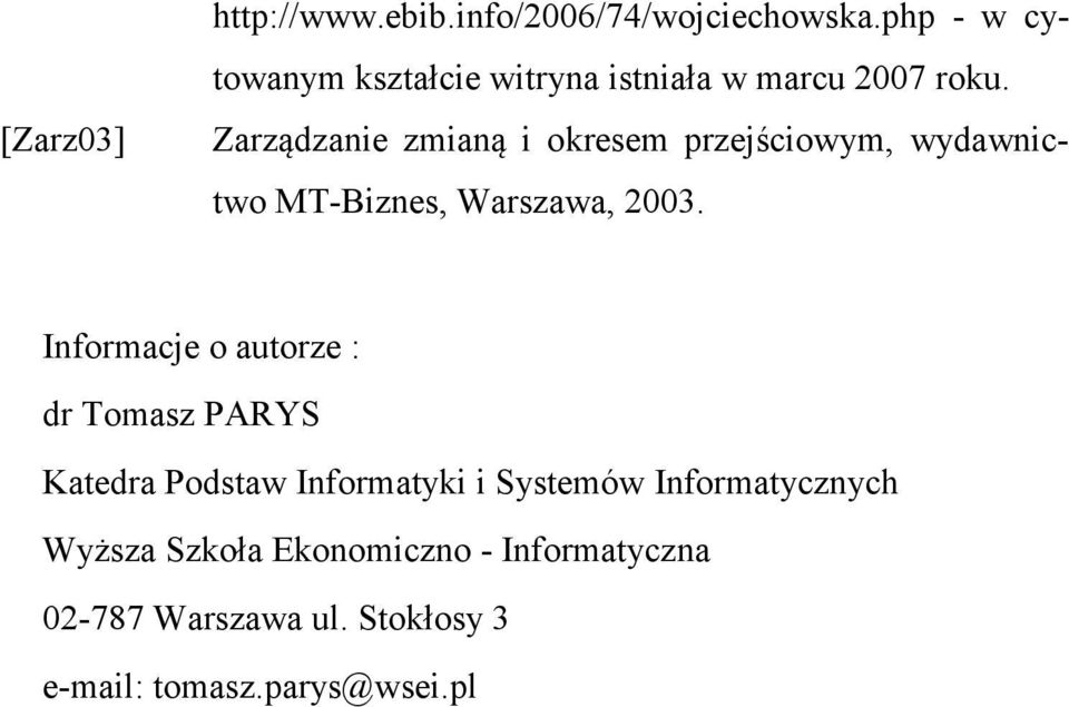 Zarządzanie zmianą i okresem przejściowym, wydawnictwo MT-Biznes, Warszawa, 2003.