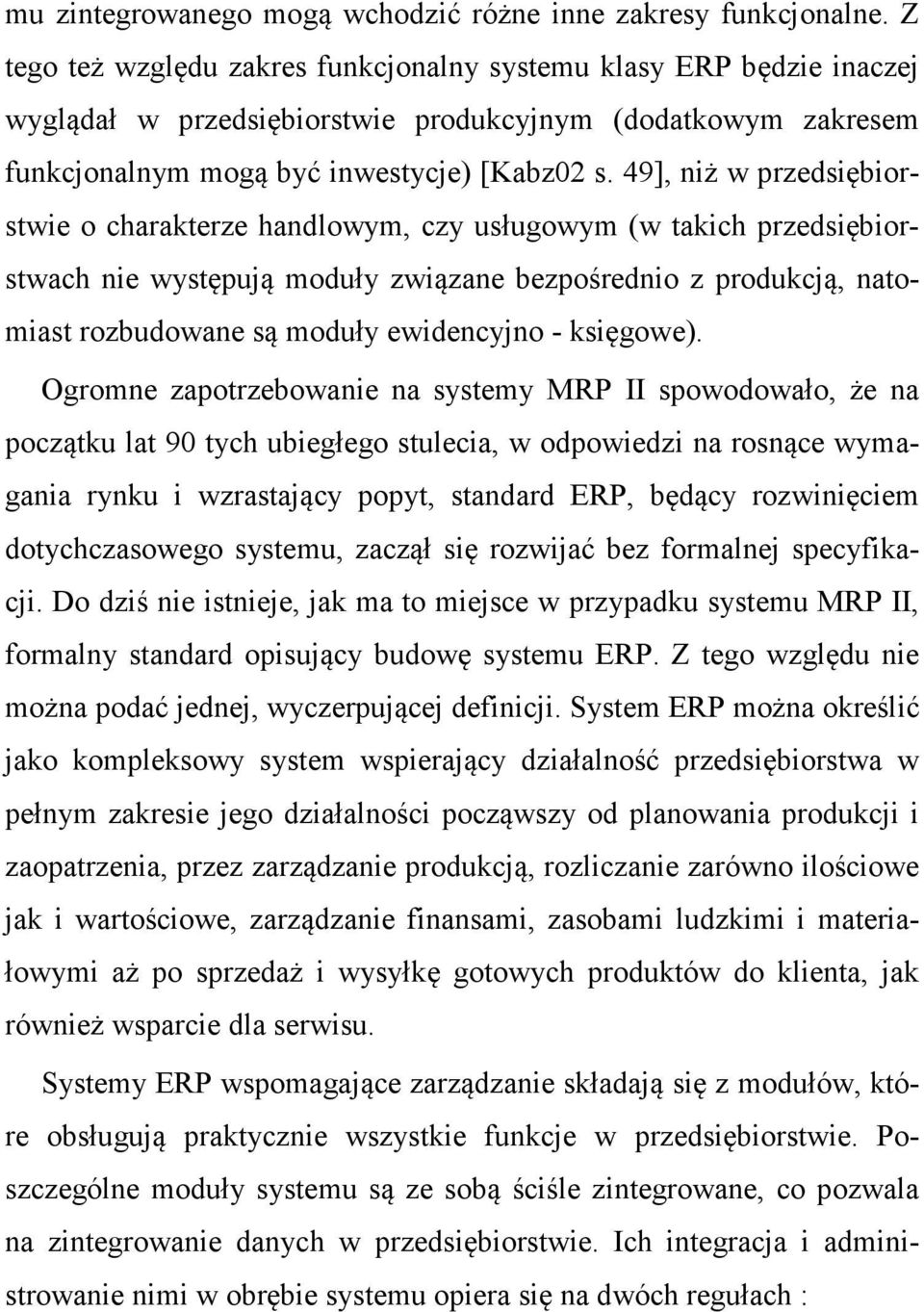 49], niż w przedsiębiorstwie o charakterze handlowym, czy usługowym (w takich przedsiębiorstwach nie występują moduły związane bezpośrednio z produkcją, natomiast rozbudowane są moduły ewidencyjno -