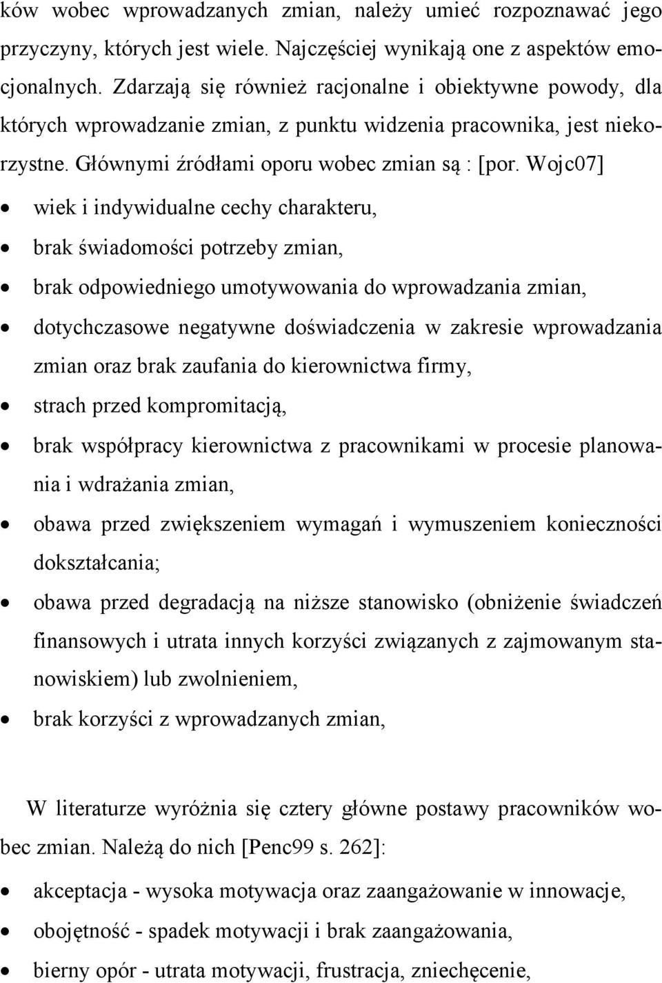 Wojc07] wiek i indywidualne cechy charakteru, brak świadomości potrzeby zmian, brak odpowiedniego umotywowania do wprowadzania zmian, dotychczasowe negatywne doświadczenia w zakresie wprowadzania