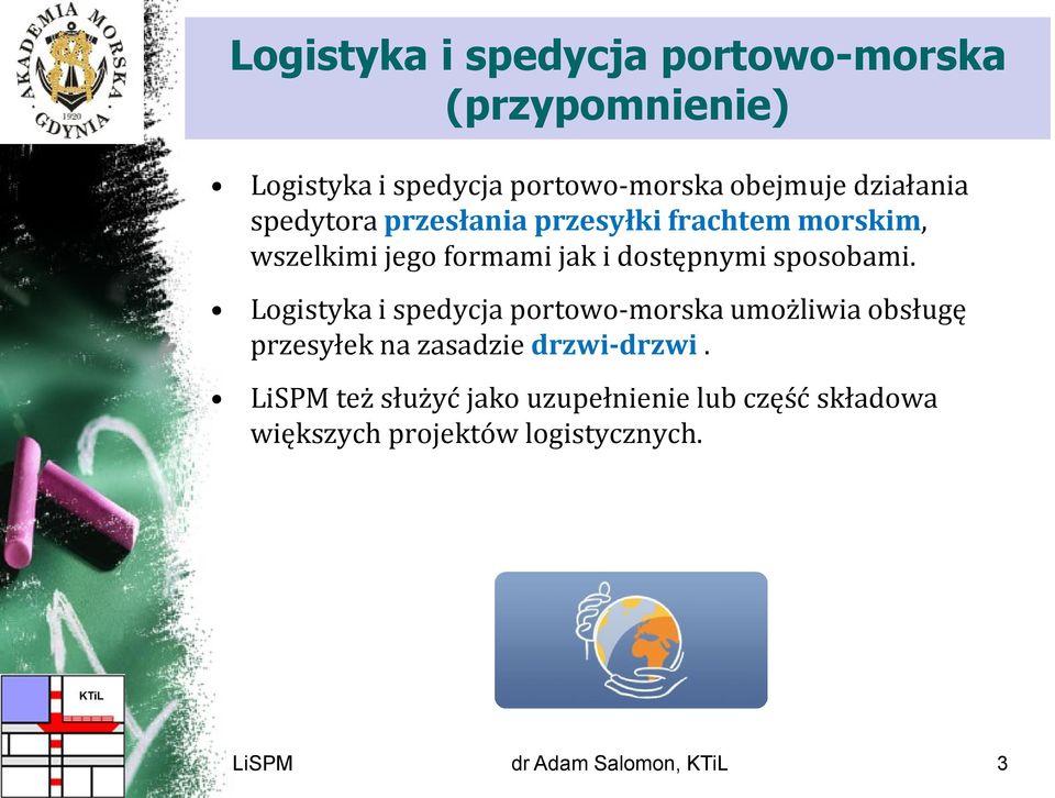 sposobami. Logistyka i spedycja portowo-morska umożliwia obsługę przesyłek na zasadzie drzwi-drzwi.