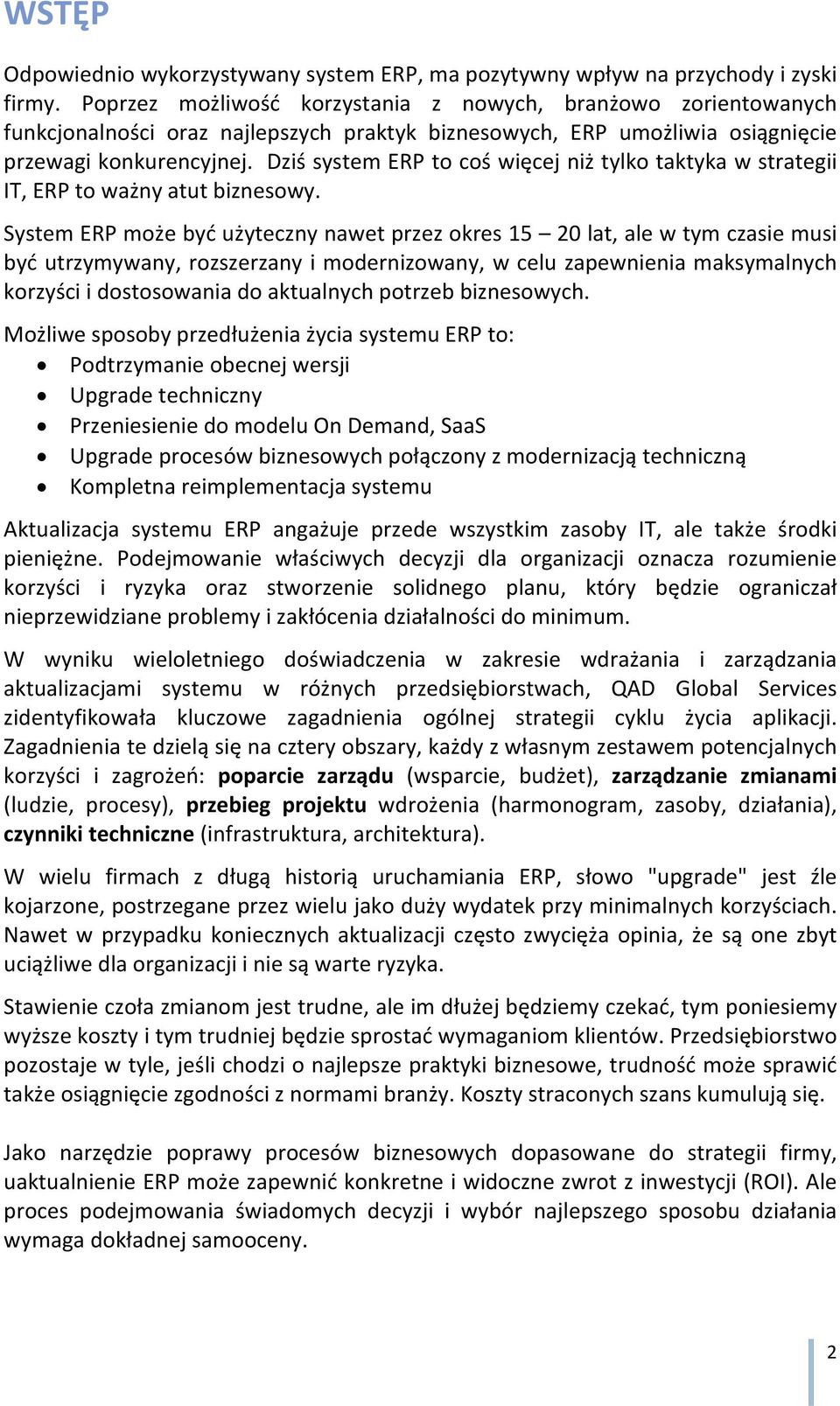 Dziś system ERP to coś więcej niż tylko taktyka w strategii IT, ERP to ważny atut biznesowy.