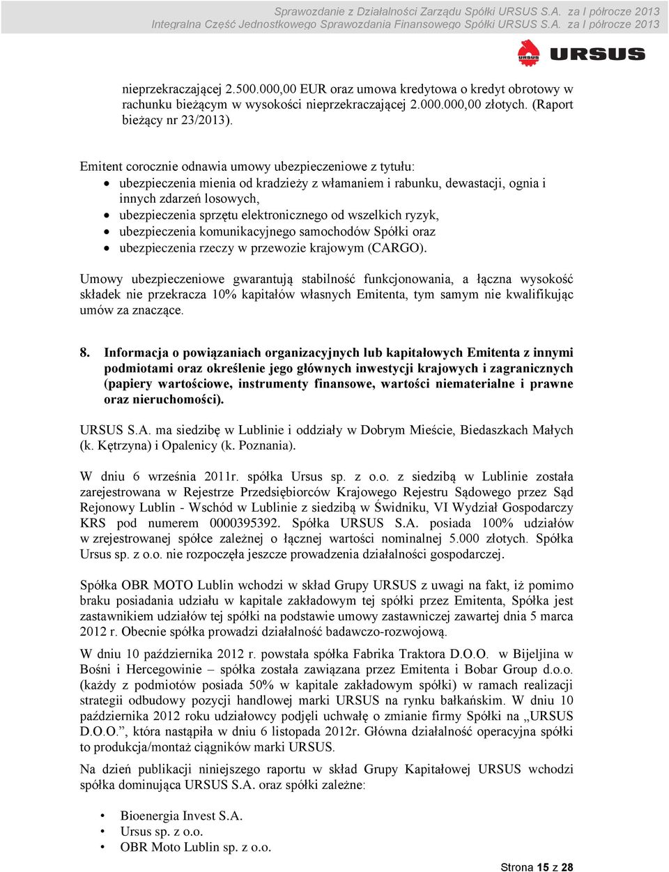 od wszelkich ryzyk, ubezpieczenia komunikacyjnego samochodów Spółki oraz ubezpieczenia rzeczy w przewozie krajowym (CARGO).