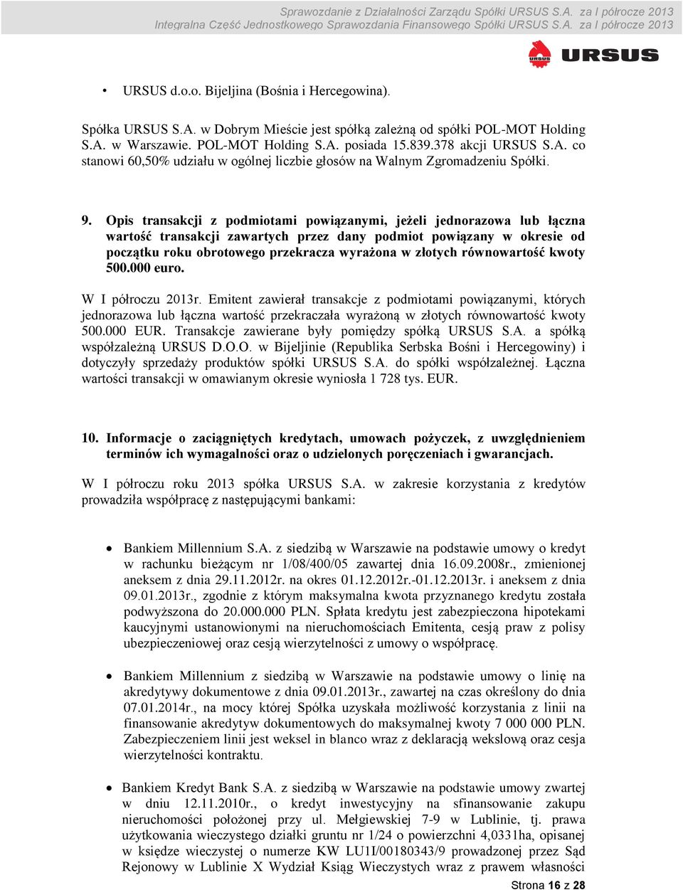 Opis transakcji z podmiotami powiązanymi, jeżeli jednorazowa lub łączna wartość transakcji zawartych przez dany podmiot powiązany w okresie od początku roku obrotowego przekracza wyrażona w złotych