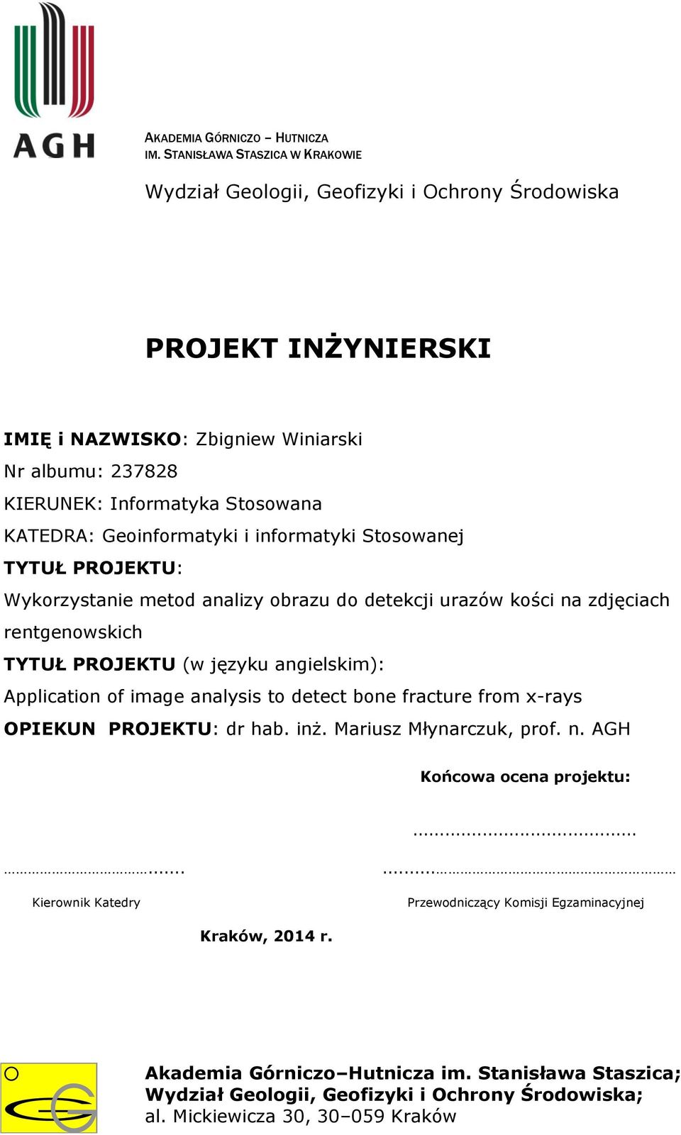 Geoinformatyki i informatyki Stosowanej TYTUŁ PROJEKTU: Wykorzystanie metod analizy obrazu do detekcji urazów kości na zdjęciach rentgenowskich TYTUŁ PROJEKTU (w języku angielskim): Application