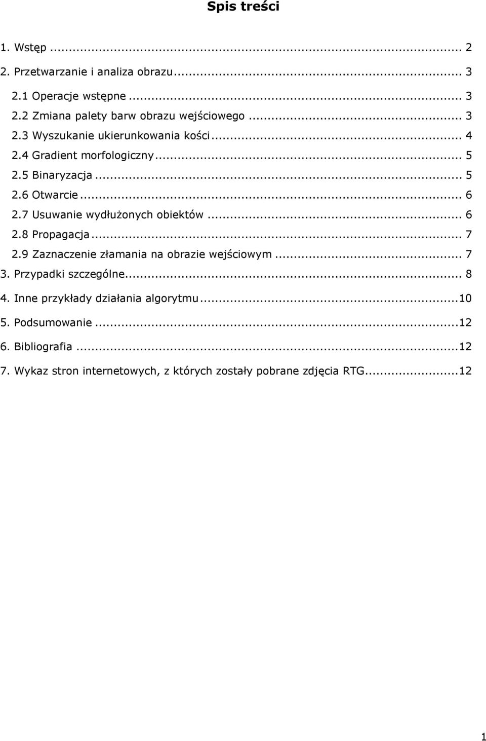 9 Zaznaczenie złamania na obrazie wejściowym... 7 3. Przypadki szczególne... 8 4. Inne przykłady działania algorytmu... 10 5. Podsumowanie.