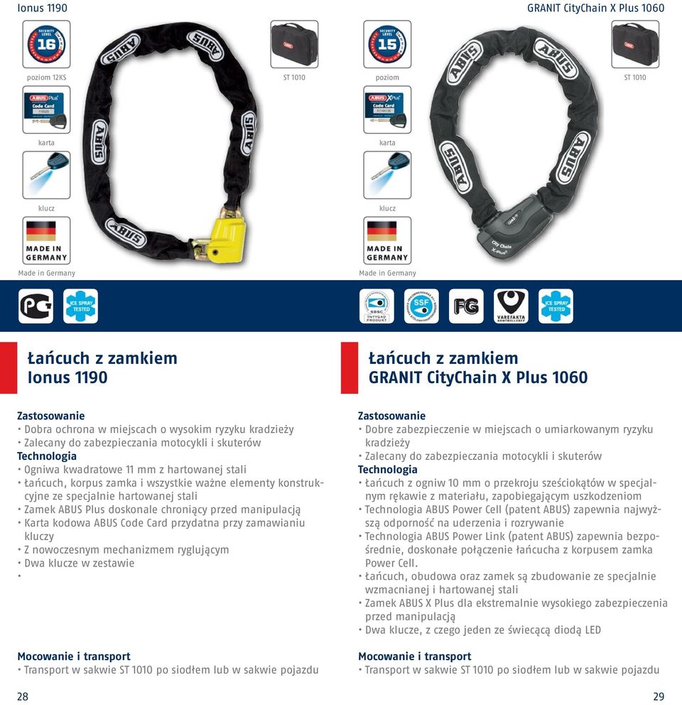 doskonale chroniący przed manipulacją Karta kodowa ABUS Code Card przydatna przy zamawianiu y Z nowoczesnym mechanizmem ryglującym Dwa e w zestawie Transport w sakwie ST 1010 po siodłem lub w sakwie