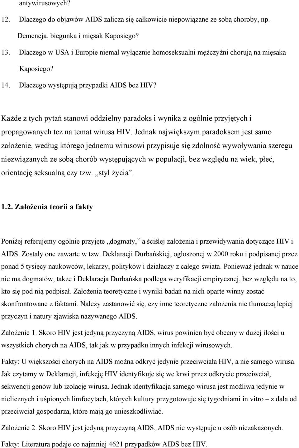 Każde z tych pytań stanowi oddzielny paradoks i wynika z ogólnie przyjętych i propagowanych tez na temat wirusa HIV.