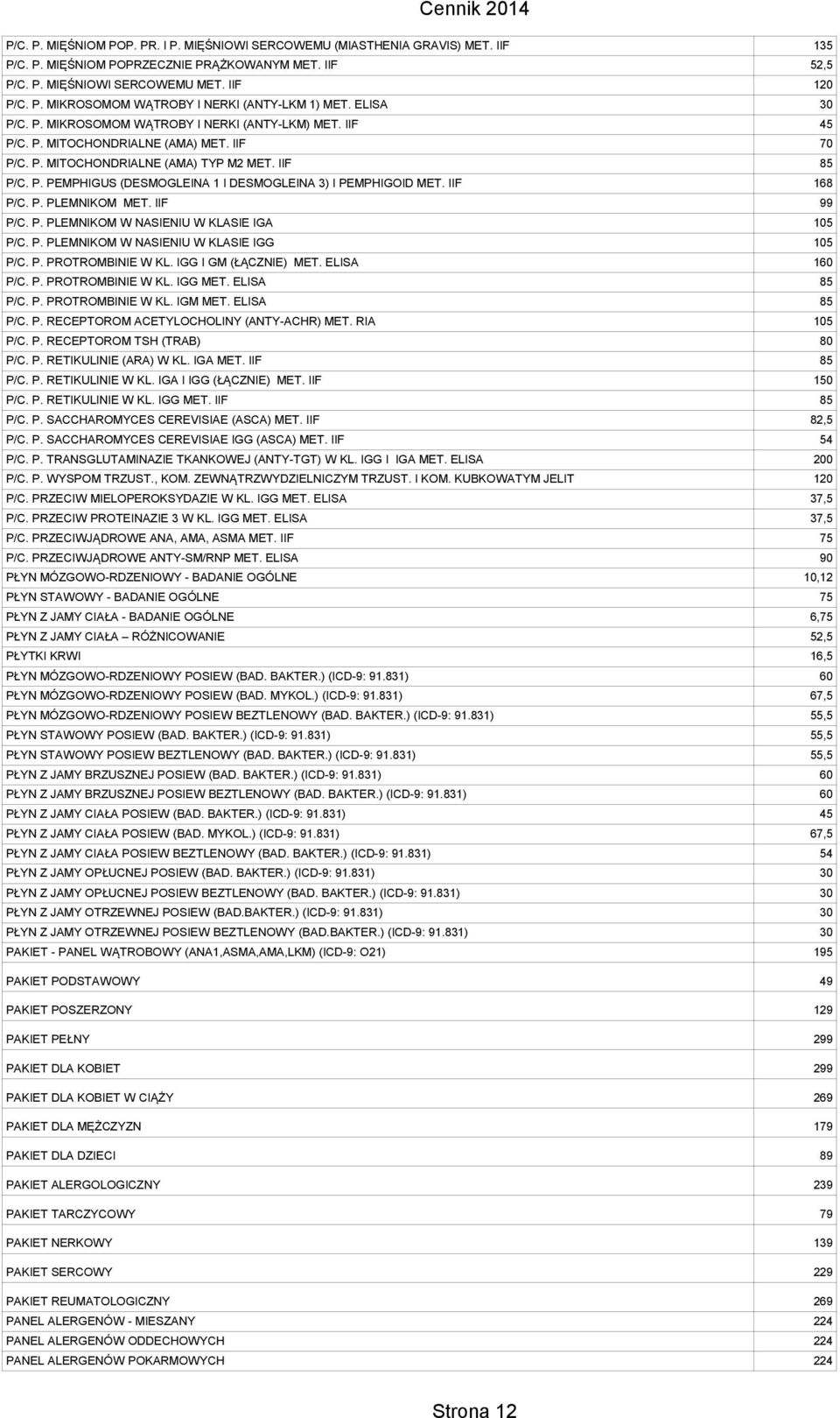 IIF 168 P/C. P. PLEMNIKOM MET. IIF 99 P/C. P. PLEMNIKOM W NASIENIU W KLASIE IGA 105 P/C. P. PLEMNIKOM W NASIENIU W KLASIE IGG 105 P/C. P. PROTROMBINIE W KL. IGG I GM (ŁĄCZNIE) MET. ELISA 160 P/C. P. PROTROMBINIE W KL. IGG MET.