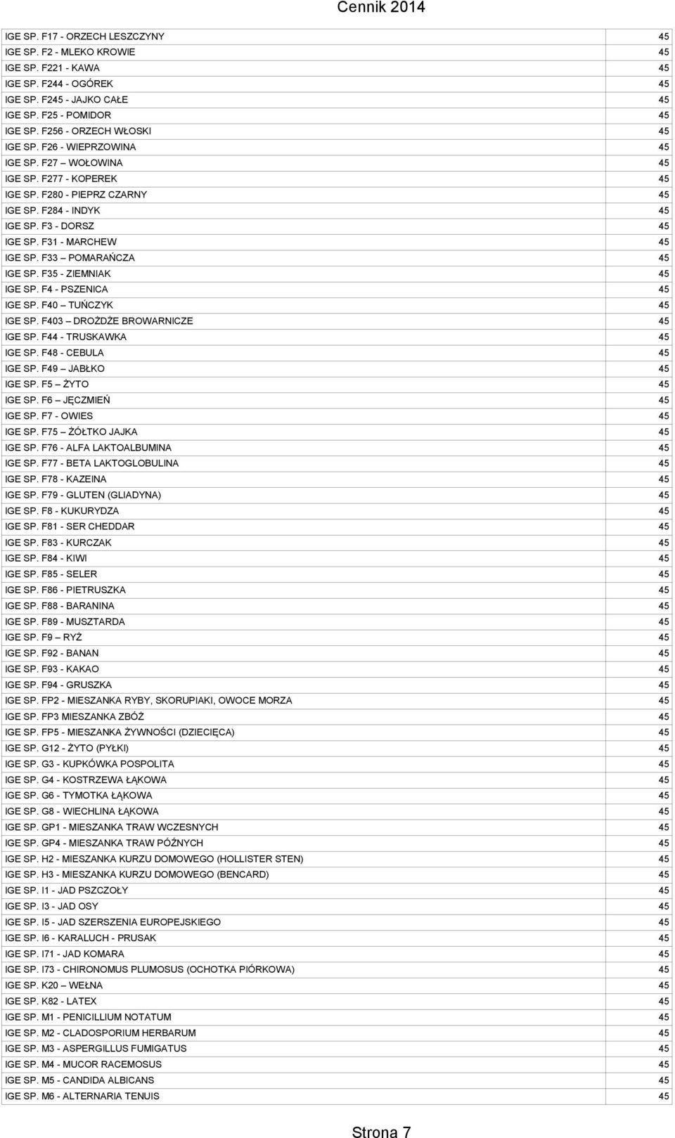 F31 - MARCHEW 45 IGE SP. F33 POMARAŃCZA 45 IGE SP. F35 - ZIEMNIAK 45 IGE SP. F4 - PSZENICA 45 IGE SP. F40 TUŃCZYK 45 IGE SP. F403 DROŻDŻE BROWARNICZE 45 IGE SP. F44 - TRUSKAWKA 45 IGE SP.