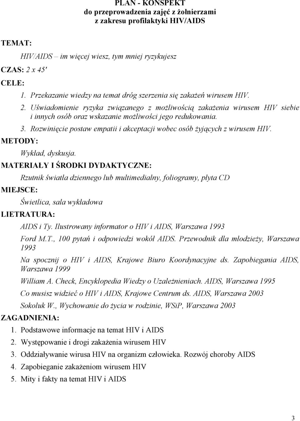 3. Rozwini cie postaw empatii i akceptacji wobec osób yj cych z wirusem HIV. METODY: Wyk ad, dyskusja.