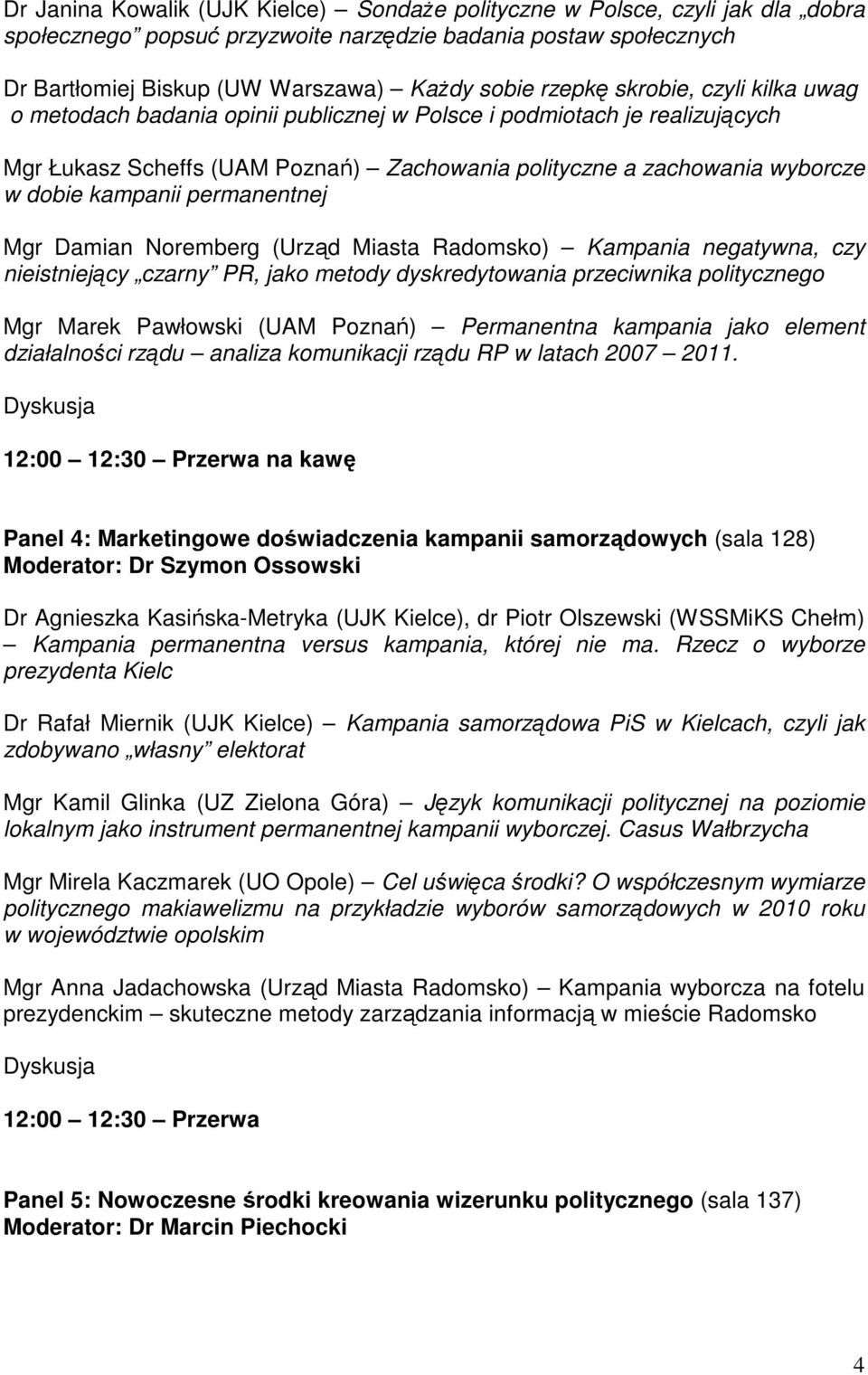 kampanii permanentnej Mgr Damian Noremberg (Urząd Miasta Radomsko) Kampania negatywna, czy nieistniejący czarny PR, jako metody dyskredytowania przeciwnika politycznego Mgr Marek Pawłowski (UAM