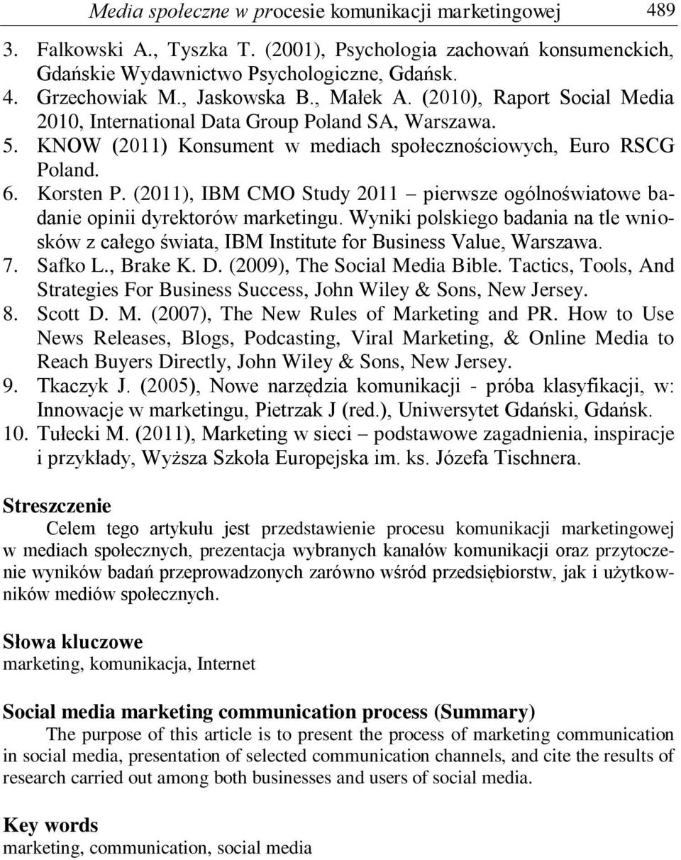 (2011), IBM CMO Study 2011 pierwsze ogólnoświatowe badanie opinii dyrektorów marketingu. Wyniki polskiego badania na tle wniosków z całego świata, IBM Institute for Business Value, Warszawa. 7.