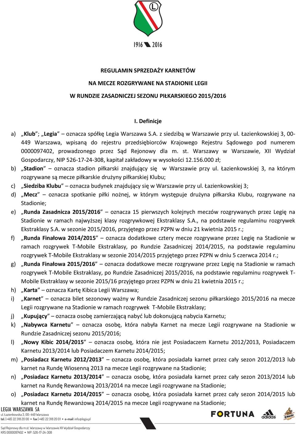 Warszawy w Warszawie, XII Wydział Gospodarczy, NIP 526-17-24-308, kapitał zakładowy w wysokości 12.156.000 zł; b) Stadion oznacza stadion piłkarski znajdujący się w Warszawie przy ul.