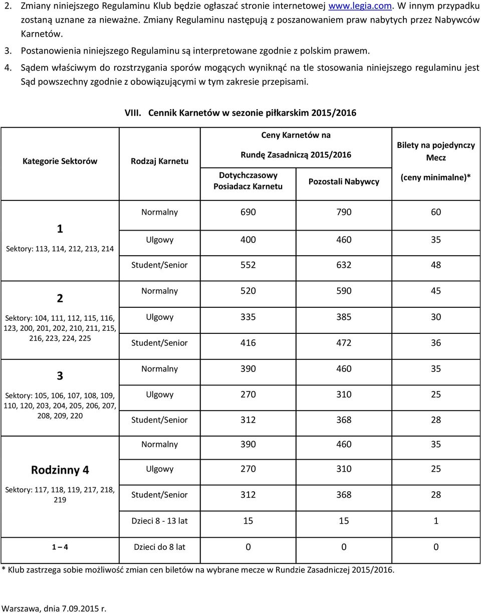 Sądem właściwym do rozstrzygania sporów mogących wyniknąć na tle stosowania niniejszego regulaminu jest Sąd powszechny zgodnie z obowiązującymi w tym zakresie przepisami. VIII.