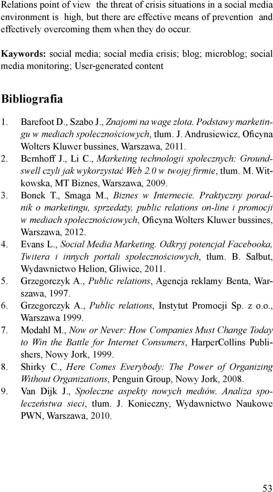 Podstawy marketingu w mediach społecznościowych, tłum. J. Andrusiewicz, Oficyna Wolters Kluwer bussines, Warszawa, 2011. 2. Bernhoff J., Li C.