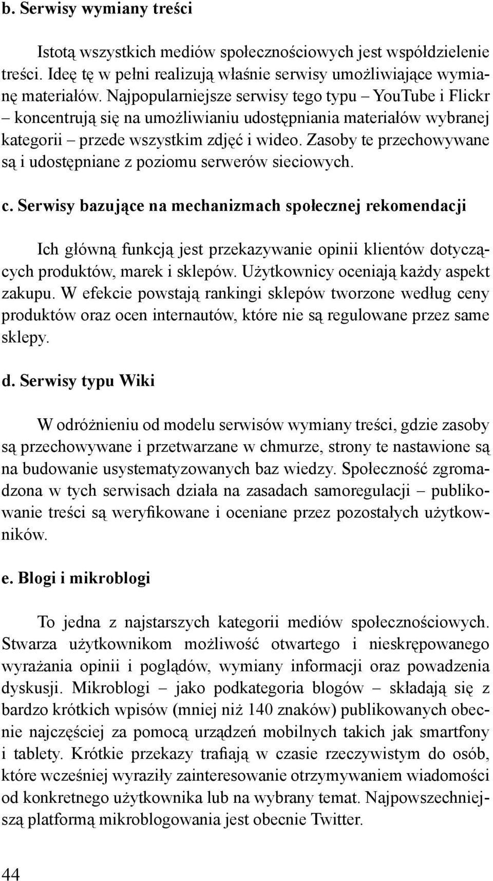Zasoby te przechowywane są i udostępniane z poziomu serwerów sieciowych. c.