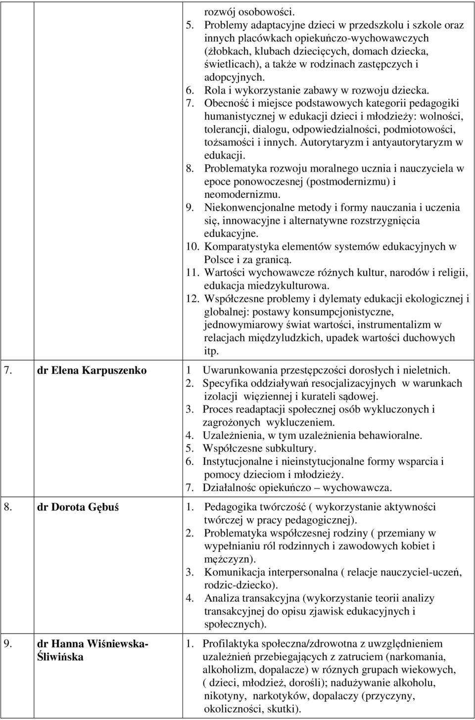 adopcyjnych. 6. Rola i wykorzystanie zabawy w rozwoju dziecka. 7.