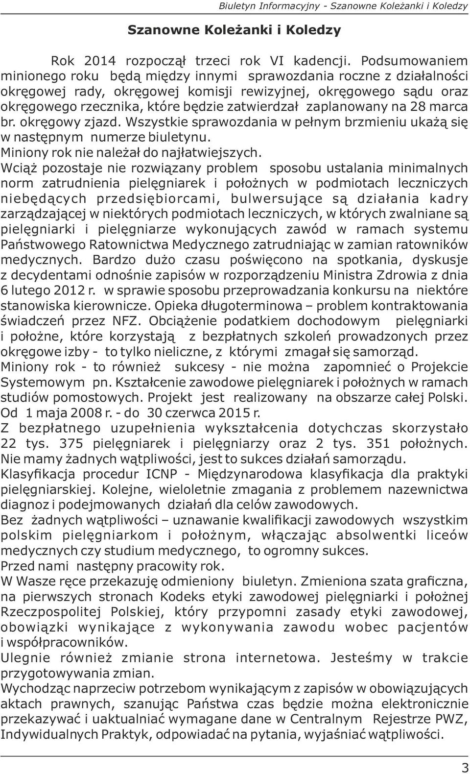 zaplanowany na 28 marca br. okręgowy zjazd. Wszystkie sprawozdania w pełnym brzmieniu ukażą się w następnym numerze biuletynu. Miniony rok nie należał do najłatwiejszych.