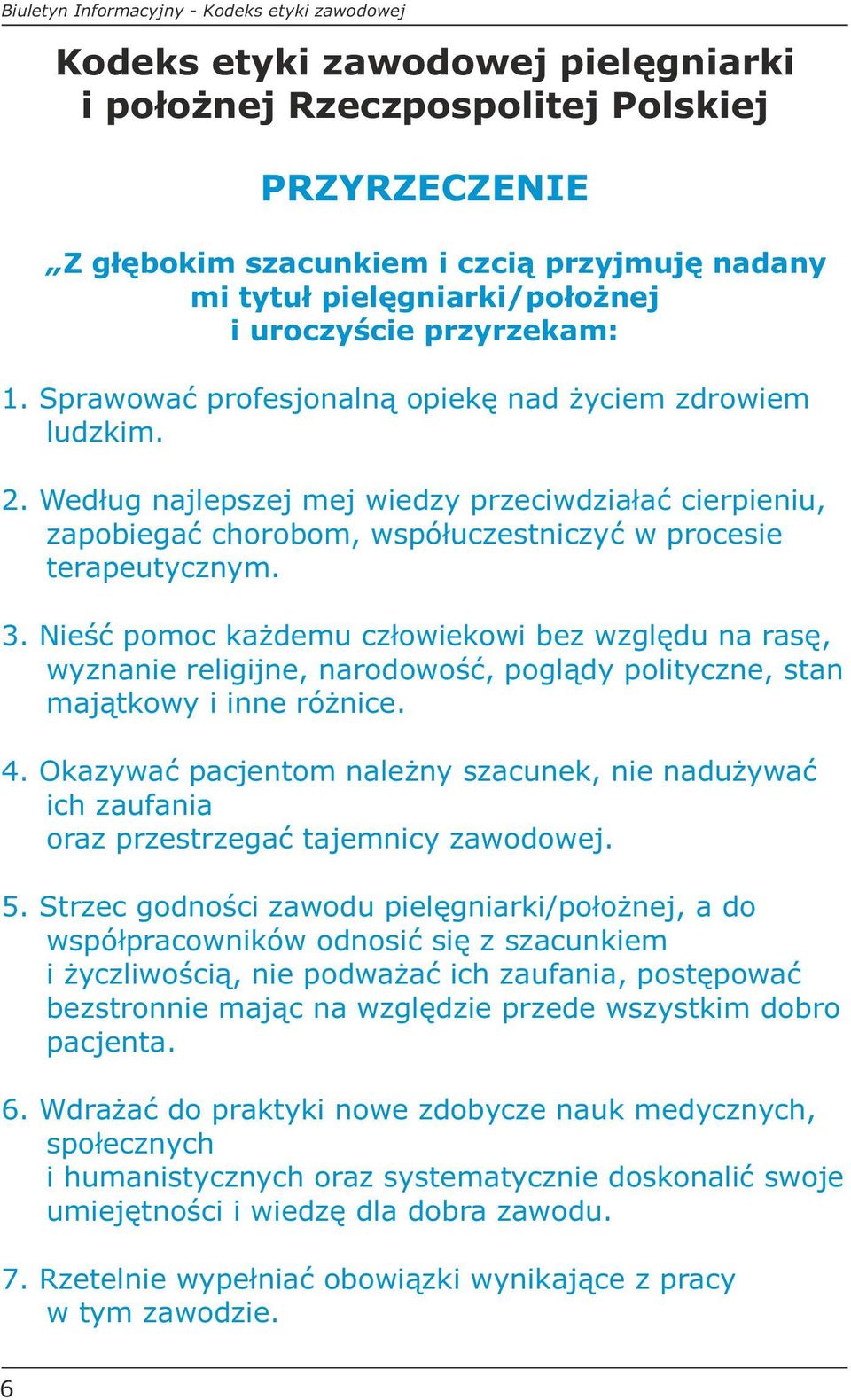 Według najlepszej mej wiedzy przeciwdziałać cierpieniu, zapobiegać chorobom, współuczestniczyć w procesie terapeutycznym. 3.