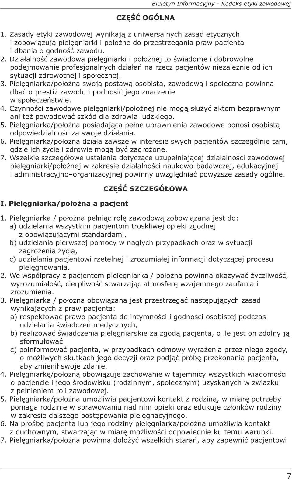 Pielęgniarka/położna swoją postawą osobistą, zawodową i społeczną powinna dbać o prestiż zawodu i podnosić jego znaczenie w społeczeństwie. 4.