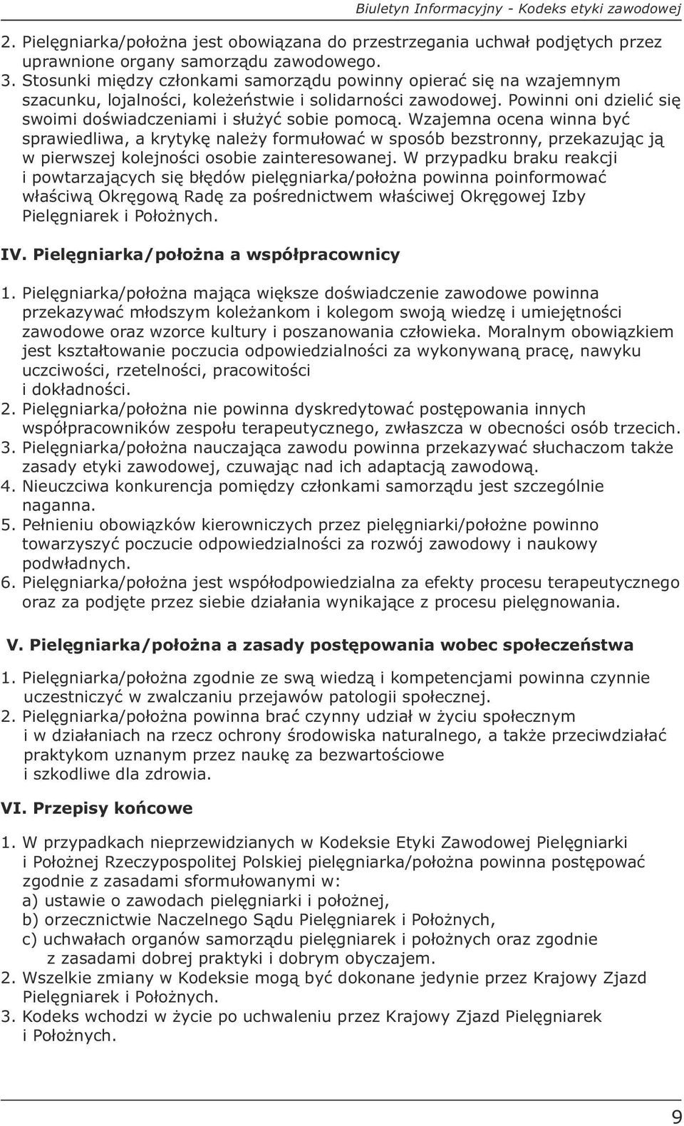 Wzajemna ocena winna być sprawiedliwa, a krytykę należy formułować w sposób bezstronny, przekazując ją w pierwszej kolejności osobie zainteresowanej.