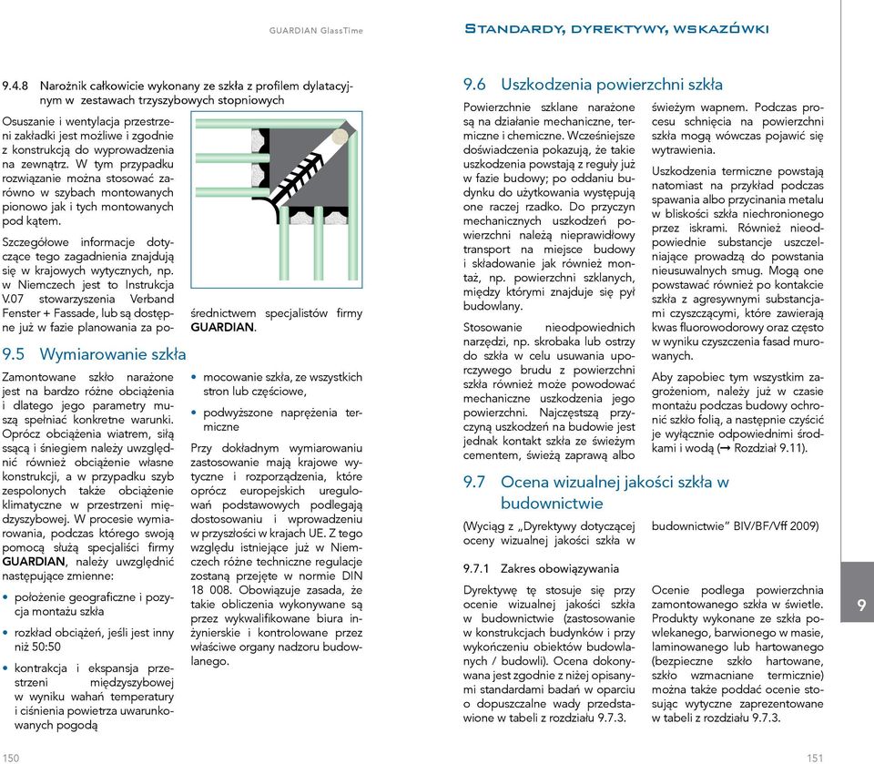 Szczegółowe informacje dotyczące tego zagadnienia znajdują się w krajowych wytycznych, np. w Niemczech jest to Instrukcja V.