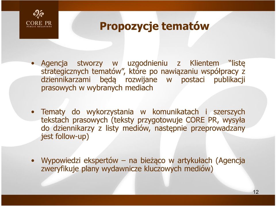 i szerszych tekstach prasowych (teksty przygotowuje CORE PR, wysyła do dziennikarzy z listy mediów, następnie