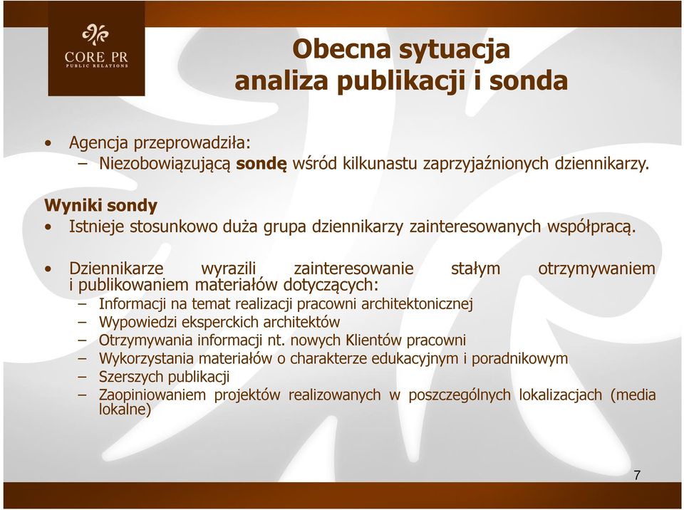 Dziennikarze wyrazili zainteresowanie i publikowaniem materiałów dotyczących: stałym otrzymywaniem Informacji na temat realizacji pracowni architektonicznej