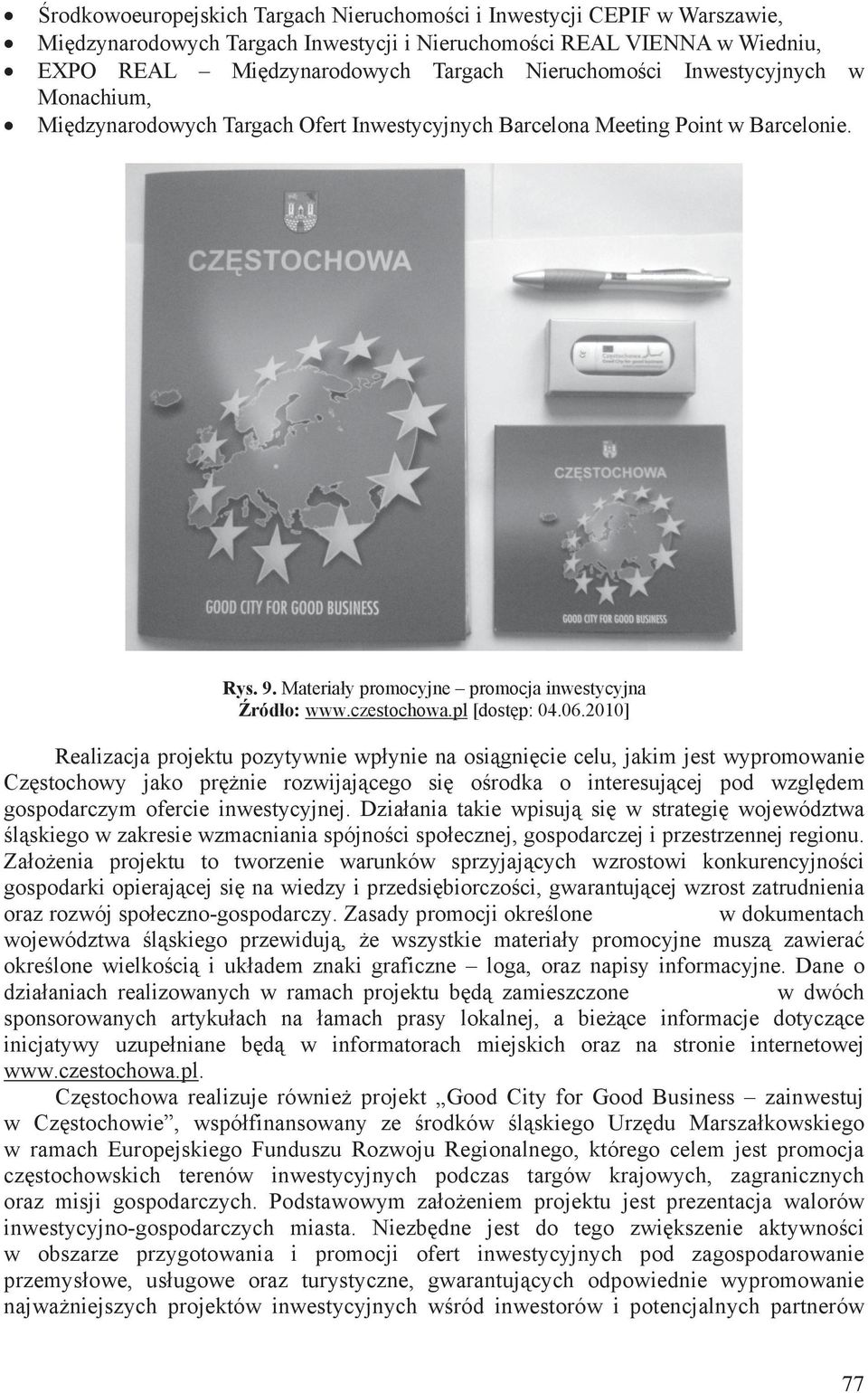 2010] Realizacja projektu pozytywnie wpynie na osignicie celu, jakim jest wypromowanie Czstochowy jako prnie rozwijajcego si orodka o interesujcej pod wzgldem gospodarczym ofercie inwestycyjnej.