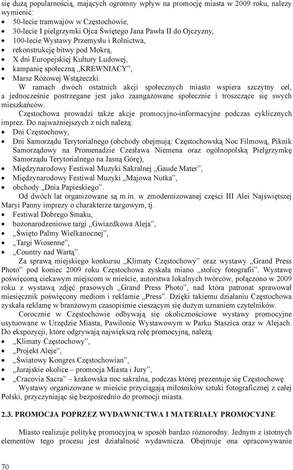 W ramach dwóch ostatnich akcji spoecznych miasto wspiera szczytny cel, a jednoczenie postrzegane jest jako zaangaowane spoecznie i troszczce si swych mieszkaców.