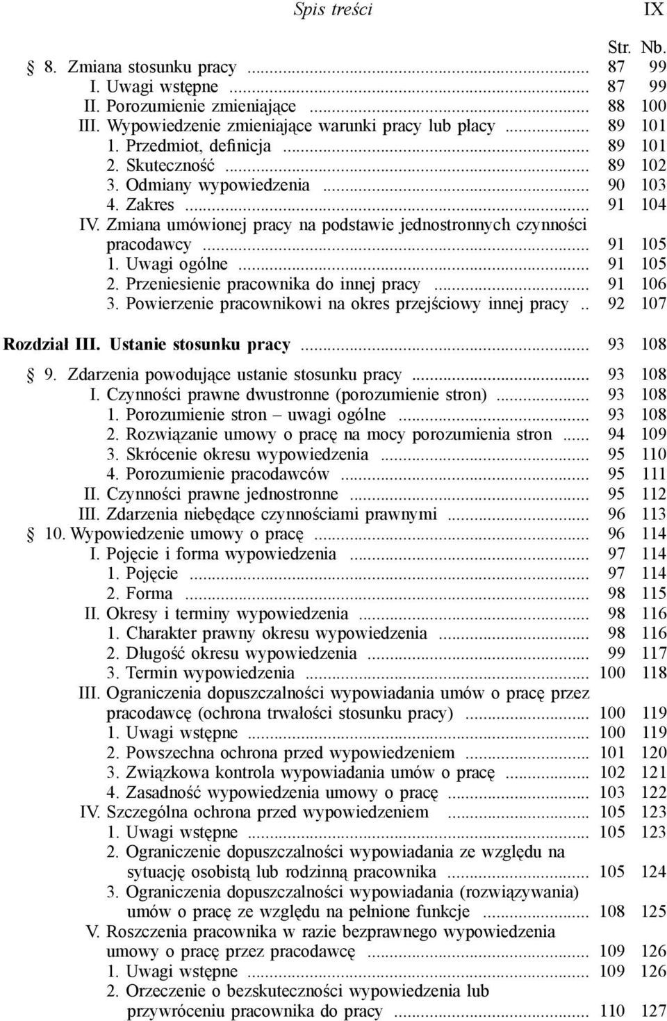 Uwagi ogólne... 91 105 2. Przeniesienie pracownika do innej pracy... 91 106 3. Powierzenie pracownikowi na okres przejściowy innej pracy.. 92 107 Rozdział III. Ustanie stosunku pracy... 93 108 9.