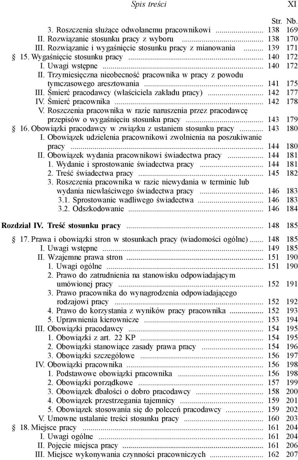 Śmierć pracodawcy (właściciela zakładu pracy)... 142 177 IV. Śmierć pracownika... 142 178 V. Roszczenia pracownika w razie naruszenia przez pracodawcę przepisów o wygaśnięciu stosunku pracy.