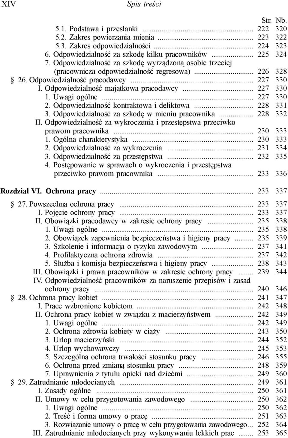 .. 227 330 1. Uwagi ogólne... 227 330 2. Odpowiedzialność kontraktowa i deliktowa... 228 331 3. Odpowiedzialność za szkodę w mieniu pracownika... 228 332 II.