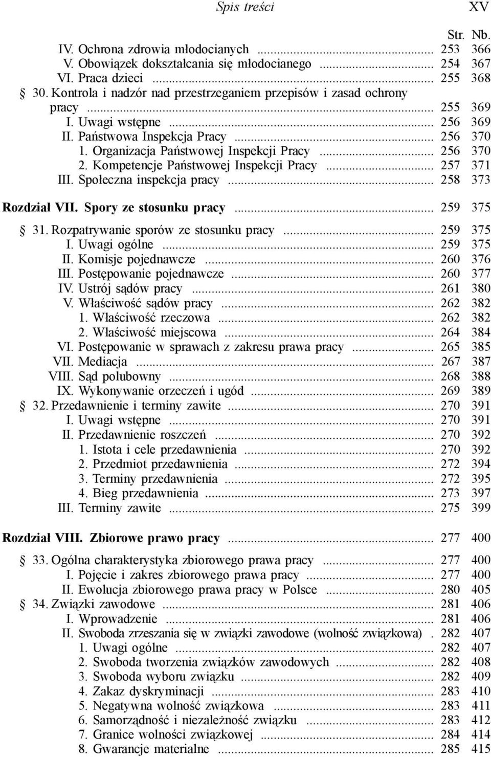 .. 256 370 2. Kompetencje Państwowej Inspekcji Pracy... 257 371 III. Społeczna inspekcja pracy... 258 373 Rozdział VII. Spory ze stosunku pracy... 259 375 31. Rozpatrywanie sporów ze stosunku pracy.