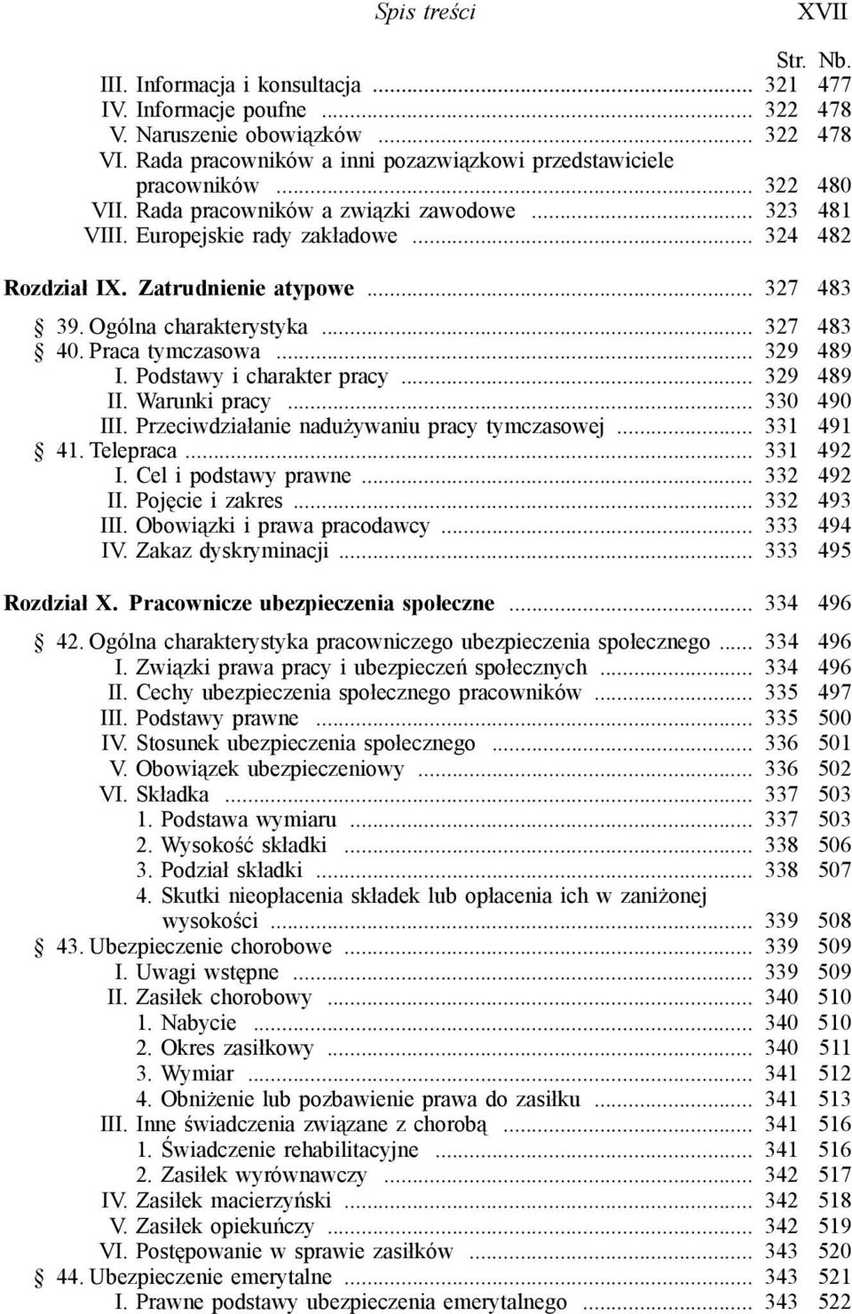 Praca tymczasowa... 329 489 I. Podstawy i charakter pracy... 329 489 II. Warunki pracy... 330 490 III. Przeciwdziałanie nadużywaniu pracy tymczasowej... 331 491 41. Telepraca... 331 492 I.