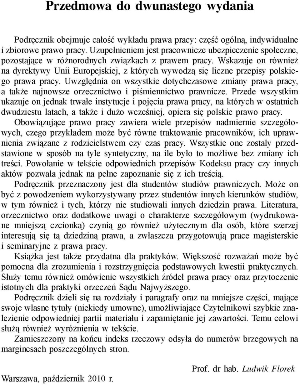 Wskazuje on również na dyrektywy Unii Europejskiej, z których wywodzą się liczne przepisy polskiego prawa pracy.